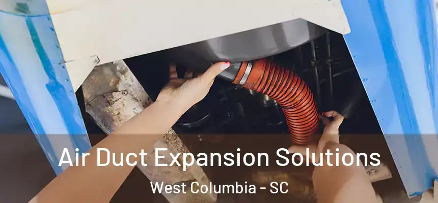  Air Duct Expansion Solutions West Columbia - SC
