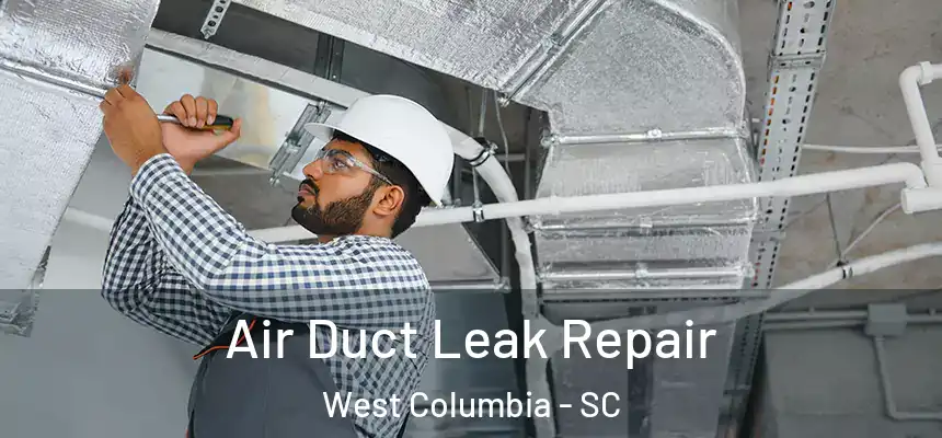  Air Duct Leak Repair West Columbia - SC
