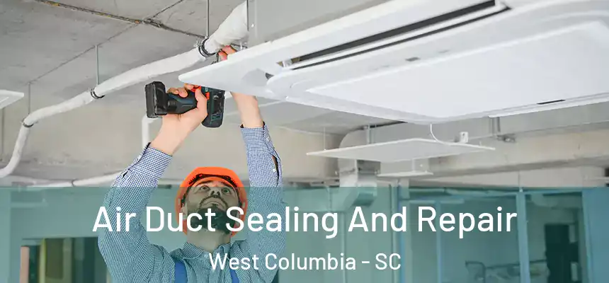  Air Duct Sealing And Repair West Columbia - SC