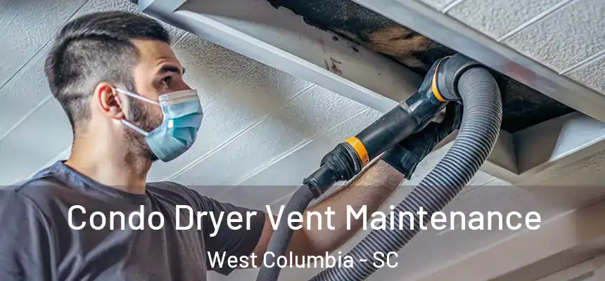 Condo Dryer Vent Maintenance West Columbia - SC