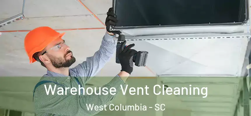  Warehouse Vent Cleaning West Columbia - SC