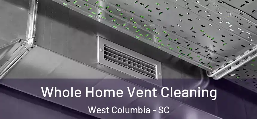  Whole Home Vent Cleaning West Columbia - SC